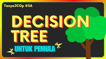 Memahami Decision Tree untuk Pemula | #TanyaJCOp 3 Part 1