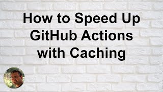 How to Speed Up GitHub Actions with Caching
