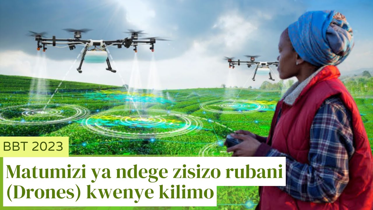 BBT 2023: Matumizi ya Drones kwenye kilimo
