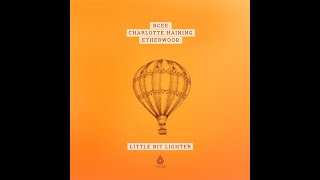 BCee, Charlotte Haining & Etherwood - Little Bit Lighter