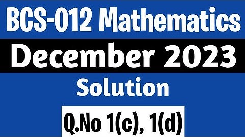 Q. 1(c), (d) | BCS-012 Dec 2023 Solution | BCS 12 Solved Question Paper | BCS 012 Maths Syllabus