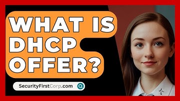 What Is DHCP Offer? - SecurityFirstCorp.com
