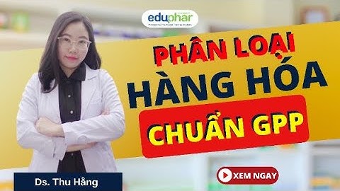 Phân loại hàng hóa nhà thuốc chuẩn GPP | DS. Thu Hằng- Eduphar