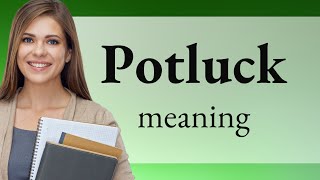 Potluck • what is POTLUCK meaning