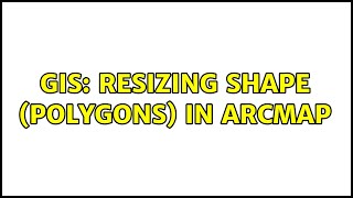 GIS: Resizing shape (polygons) in Arcmap
