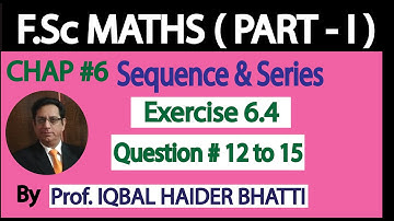 Ch#6 Sequence and Series| Ex 6.4 Q.12 to 15 | Fsc Part 1(Lec no. 11)