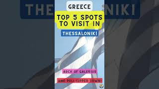 Top 5 Spots to Visit in Thessaloniki (Greece)