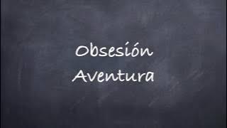 Obsesión -Aventura Lyrics