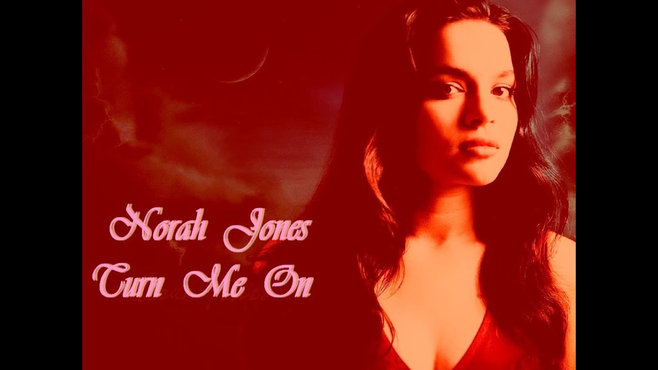 Norah Jones Turn Me On Lyrics Youtube Norah Jones Turn Me On Lyrics Youtube
