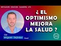 ¿EL OPTIMISMO  MEJORA LA SALUD ?   Motivación Coaching Sanadora  473 con Miguel Sejnaui