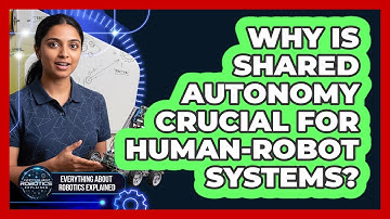Why Is Shared Autonomy Crucial For Human-Robot Systems?