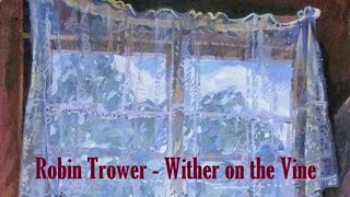 Robin Trower - Wither on the Vine