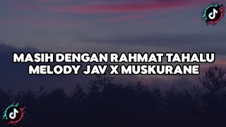 DJ MASIH DENGAN RAHMAT TAHALU X MELODY JAV X MUSKURANE   SLOWED  REVRB