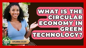 What Is The Circular Economy In Green Technology? - Explaining Ecology