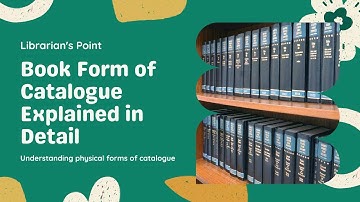 Book Form of Catalogue Conventional Physical Form explained with Advantages and Disadvantages