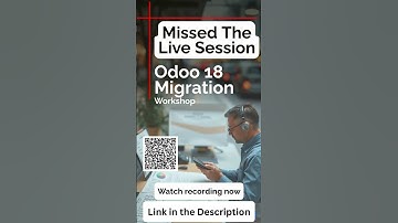 Odoo 18 migration workshop recording of Live session!