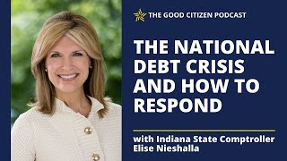The National Debt Crisis and How to Respond with Indiana State Comptroller Elise Nieshalla | #392