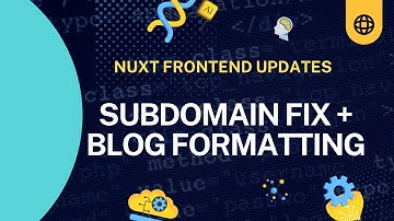Nuxt Frontend Updates: Subdomain Fix + Blog Formatting