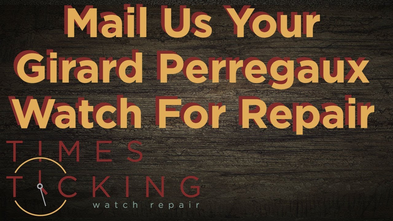 Girard Perregaux watch repair YouTube
