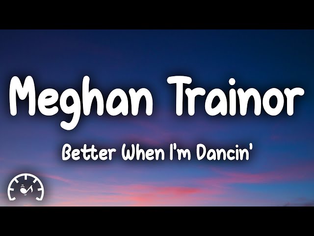 Meghan Trainor - Better When I'm Dancin' (Lyrics) class=