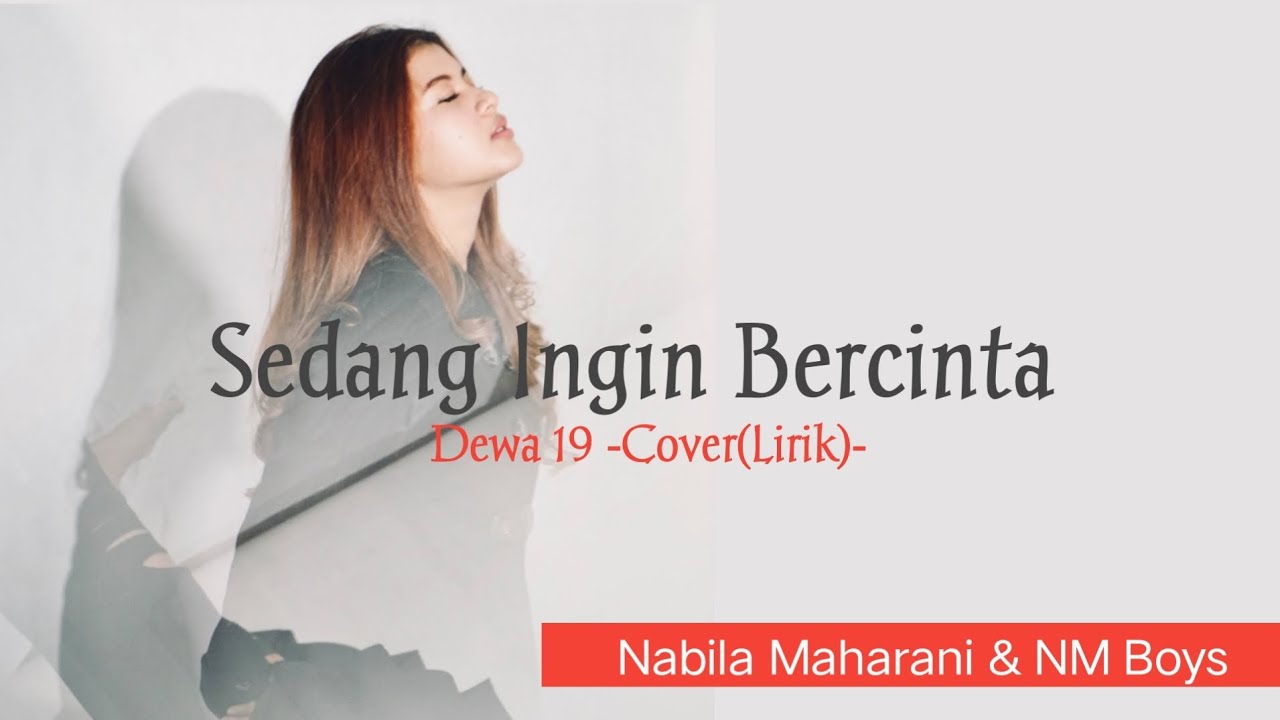 Dewa 19 -Sedang Ingin Bercinta (Lirik) cover By Nabila Maharani \u0026NM Boys