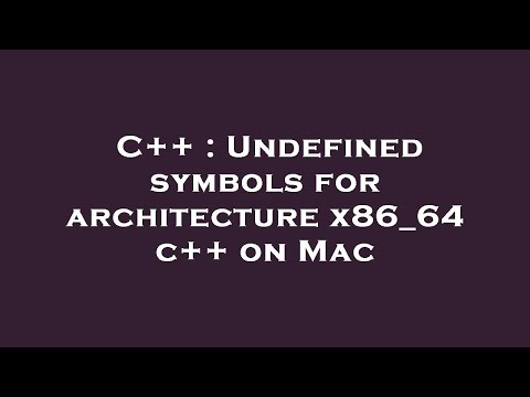 C++ : Undefined symbols for architecture x86_64 c++ on Mac