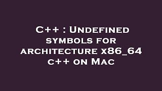 C++ : Undefined symbols for architecture x86_64 c++ on Mac