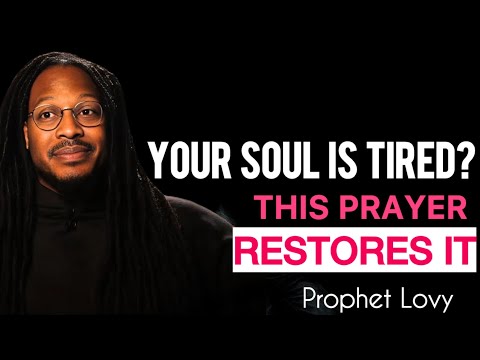 SOUL RESTORATION: Your Soul is Tired? This Prayer Will Restore It | Prophet Lovy