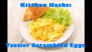 Kitchen Hacks Tastier Scrambled Eggs