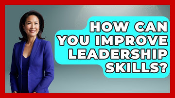 How Can You Improve Leadership Skills? - The Personal Growth Path