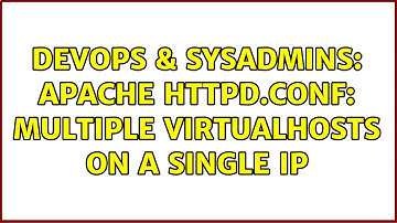 DevOps & SysAdmins: Apache httpd.conf: Multiple virtualhosts on a single ip (2 Solutions!!)
