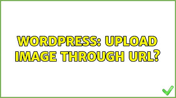 Wordpress: Upload image through URL?