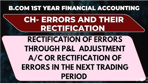 L8| Rectification Of Errors Through P&l Adjustment A/C OR Rectification Of Errors In The Next Period
