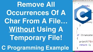 Remove All Occurrences Of A Char From A File (Without Using A Temp File) | C Programming Example