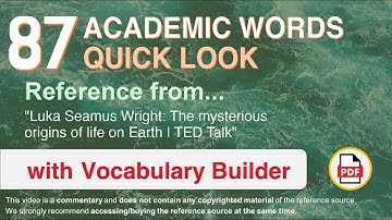 87 Academic Words Quick Look Ref from "The mysterious origins of life on Earth | TED Talk"