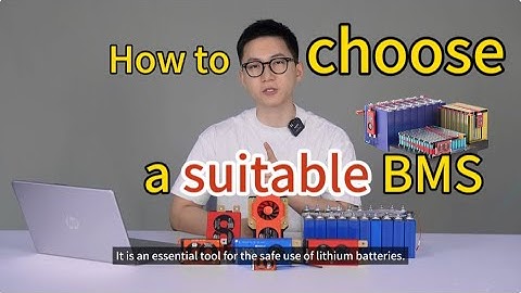 HOW to choose a suitable BMS for your lithium battery
