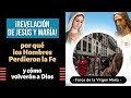 ¡Revelación de Jesús y María! ¿por qué los Hombres Perdieron la Fe? [cómo volverán a Dios]