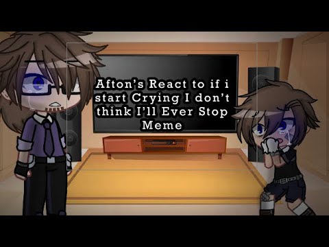 The Afton’s React to If I Start Crying I don’t think I’ll ever stop ...
