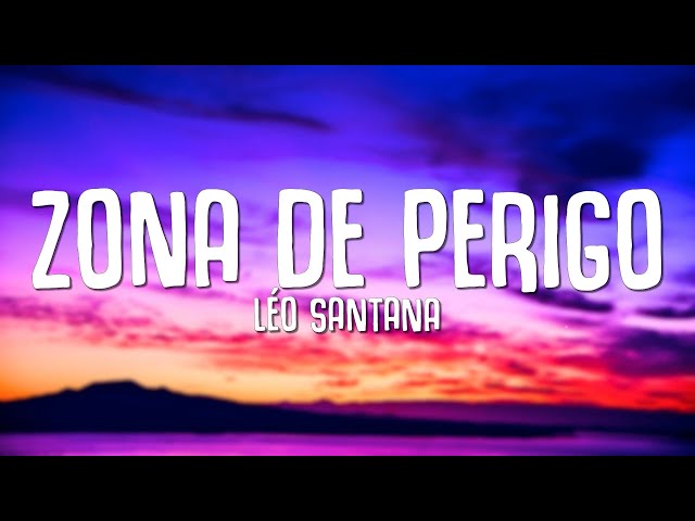 Léo Santana - Zona de Perigo (Lyrics / Letra) class=