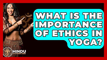 What Is The Importance Of Ethics In Yoga? - Hindu Enlightenment Journey