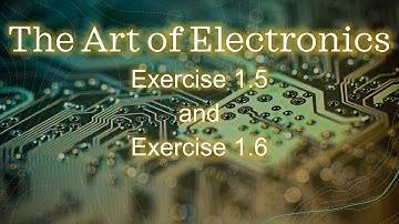 Learn The Art of Electronics: Exercise 1.5 and 1.6 Explained