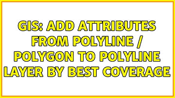 GIS: Add Attributes from polyline / polygon to polyline layer by best coverage