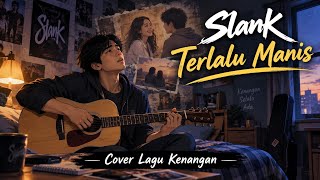SLANK - TERLALU MANIS ( COVER LAGU KENANGAN )