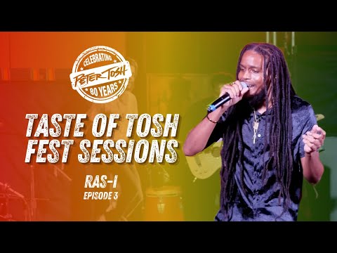 Peter Tosh 80th: Taste of Tosh Fest Sessions: RAS-I | Episode 3