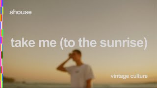 take me (to the sunrise) - Shouse & Vintage Culture