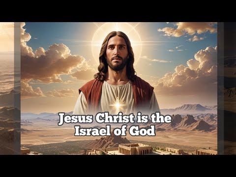 Jesus Christ is the Israel of God