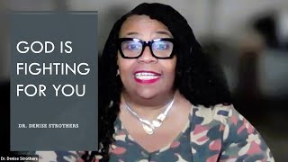 God Is Fighting For You || Dr. Denise Strothers