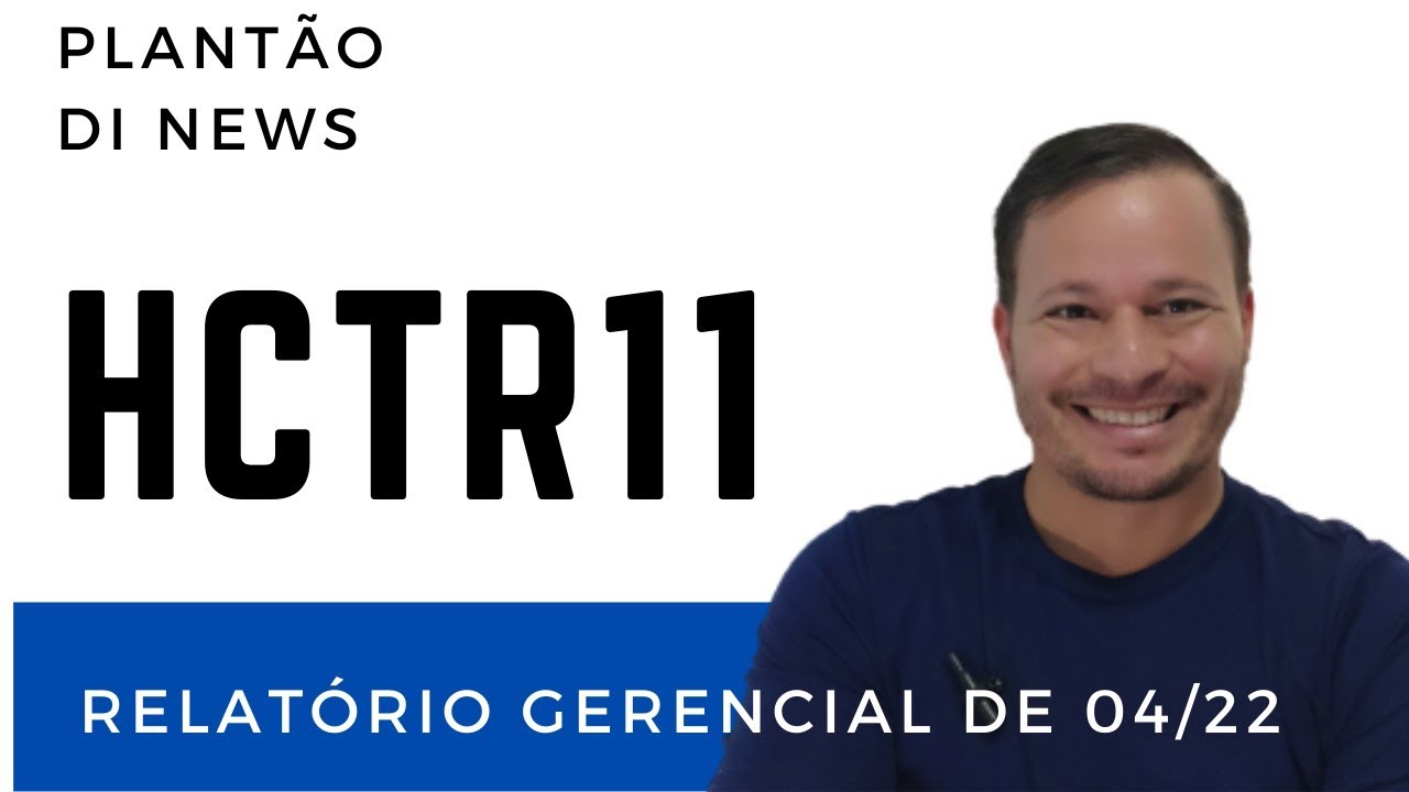 HCTR11, Relatório Gerencial de Abril de 2022