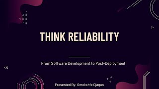 Think Reliability: from software development to post-deployment – Omokahfe Ojagun