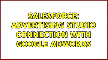 Salesforce: Advertising Studio connection with Google AdWords (2 Solutions!!)
